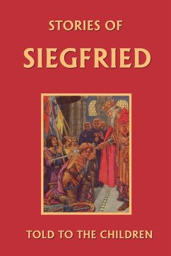 Stories of Siegfried Told to the Children (Yesterday's Classics) - Macgregor, Mary