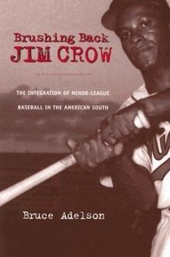 Brushing Back Jim Crow: The Integration of Minor-League Baseball in the American South - Adelson, Bruce