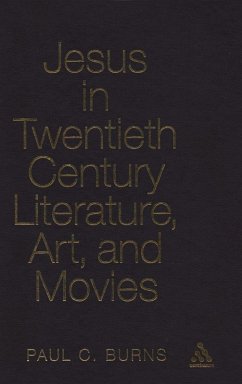 Jesus in Twentieth Century Literature, Art, and Movies - Burns, Paul Jesus in Twentieth Century Literature, Art, and Movies - Burns, Paul