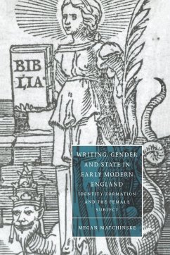 Writing, Gender and State in Early Modern England - Matchinske, Megan