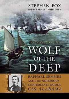 Wolf of the Deep: Raphael Semmes and the Notorious Confederate Raider CSS Alabama - Fox, Stephen
