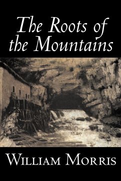 The Roots of the Mountains by William Morris, Fiction, Historical, Fantasy, Fairy Tales, Folk Tales, Legends & Mythology - Morris, William