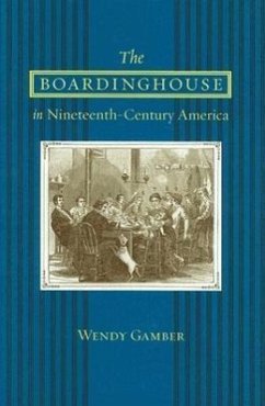 The Boardinghouse in Nineteenth-Century America - Gamber, Wendy