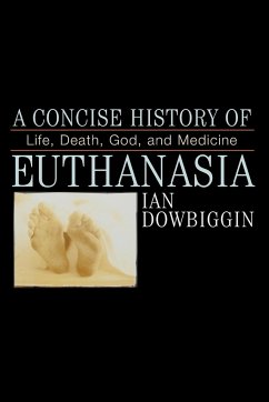 A Concise History of Euthanasia - Dowbiggen, Ian