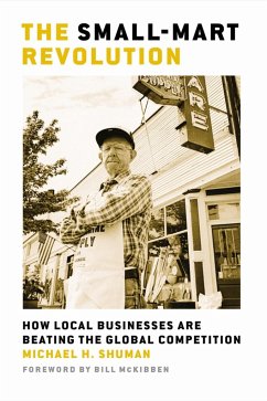 The Small-Mart Revolution: How Local Businesses Are Beating the Global Competition - Shuman, Michael H.