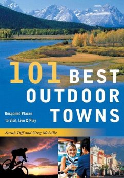 101 Best Outdoor Towns: Unspoiled Places to Visit, Live & Play - Tuff, Sarah; Melville, Greg