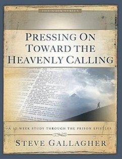 Pressing on Toward the Heavenly Calling: A 12-Week Study Through the Prison Epistles - Gallagher, Steve