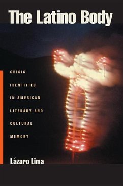 The Latino Body: Crisis Identities in American Literary and Cultural Memory - Lima, Lazaro
