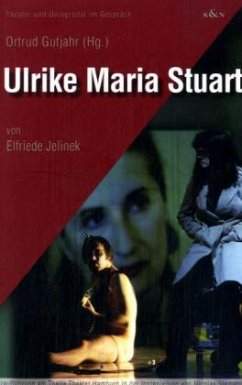 'Ulrike Maria Stuart' von Elfriede Jelinek - Gutjahr, Ortrud (Hg.)