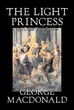 The Light Princess and Other Fairy Stories by George Macdonald, Fiction, Classics, Action & Adventure - Macdonald, George