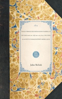 Travels Through the United States of America, in the Years 1806 & 1807, and 1809, 1810, & 1811; Including an Account of Passages Betwixt America and B - Melish, John