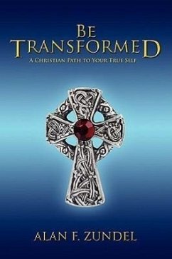 Be Transformed: A Christian Path to Your True Self - Zundel, Alan F.