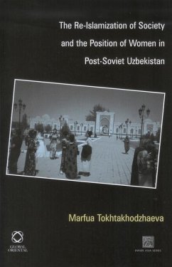 The Re-Islamization of Society and the Position of Women in Post-Soviet Uzbekistan - Tokhtakhodzhaeva, Marfua