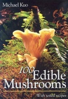 100 Edible Mushrooms: With Tested Recipes - Kuo, Michael