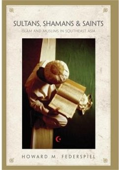 Sultans, Shamans, and Saints: Islam and Muslims in Southeast Asia - Federspiel, Howard M.