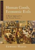 Human Goods, Economic Evils: A Moral Approach to the Dismal Science