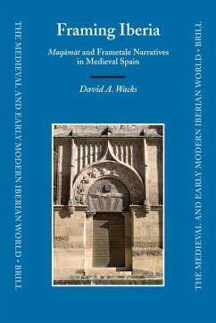 Framing Iberia: Maqāmāt and Frametale Narratives in Medieval Spain - Wacks, David