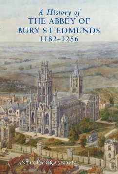 A History of the Abbey of Bury St Edmunds, 1182-1256 - Gransden, Antonia