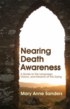 Nearing Death Awareness: A Guide to the Language, Visions, and Dreams of the Dying - Sanders, Mary Anne