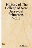 History of the College of New Jersey, at Princeton. Vol. 1