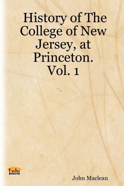 History of the College of New Jersey, at Princeton. Vol. 1 - Maclean, John