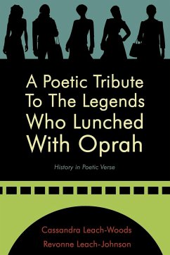 A Poetic Tribute To The Legends Who Lunched With Oprah - Leach-Woods, Cassandra; Leach-Johnson, Revonne