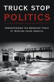 Truck Stop Politics: Understanding the Emerging Force of Working Class America