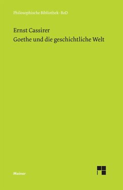 Goethe und die geschichtliche Welt - Cassirer, Ernst