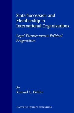 State Succession and Membership in International Organizations: Legal Theories Versus Political Pragmatism - Bühler, Konrad G.