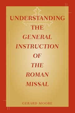 Understanding the General Instruction of the Roman Missal - Moore, Gerard