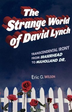 The Strange World of David Lynch - Wilson, Eric G. The Strange World of David Lynch - Wilson, Eric G.