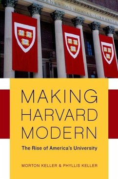 Making Harvard Modern: The Rise of America's University. Updated Edition - Keller, Morton; Keller, Phyllis