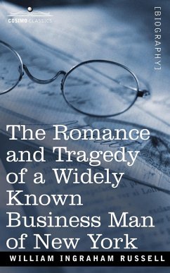 The Romance and Tragedy of a Widely Known Business Man of New York - Russell, William Ingraham