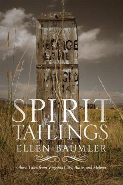 Spirit Tailings: Ghost Tales from Virginia City, Butte and Helena - Baumler, Ellen