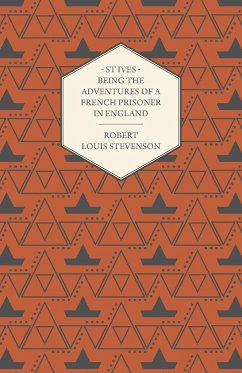 St Ives - Being the Adventures of a French Prisoner in England - Stevenson, Robert Louis