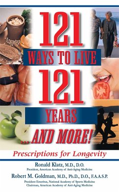 121 Ways to Live 121 Years . . . and More: Prescriptions for Longevity - Klatz, Ronald; Goldman, Robert M.