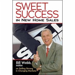 Sweet Success in New Home Sales: Selling Strong in Changing Markets - Webb Mirm, Bill
