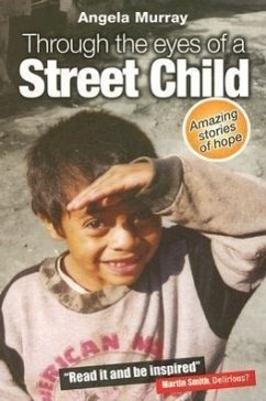 Through the Eyes of a Street Child: Amazing Stories of Hope - Murray, Angela