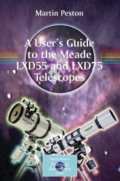 A User's Guide to the Meade LXD55 and LXD75 Telescopes - Peston, Martin