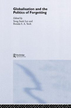 Globalisation and the Politics of Forgetting - Lee, Yong-Sook / Yeoh, Brenda S.A. (eds.)