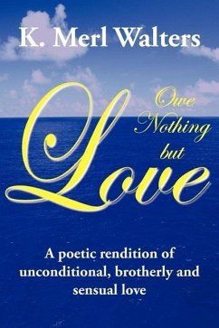 Owe Nothing but Love: A poetic rendition of unconditional, brotherly and sensual love