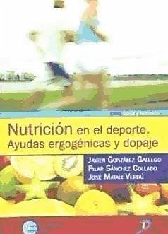 Nutrición en el deporte : ayudas ergogénicas y dopaje - Mataix Verdú, Francisco José . . . [et al.; González Gallego, Javier; Sánchez Collado, Pilar