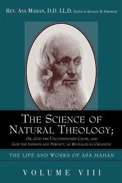The Science of Natural Theology; Or God the Unconditioned Cause, and God the Infinite and Perfect as Revealed in Creation. - Mahan, Asa