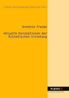 Aktuelle Konzeptionen der ästhetischen Erziehung - Franke, Annette