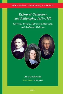 Reformed Orthodoxy and Philosophy, 1625-1750 - Goudriaan, Aza