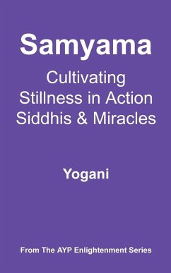 Samyama - Cultivating Stillness in Action, Siddhis and Miracles - Yogani