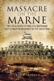Massacre on the Marne: The Life and Death of the 2/5th Battalion West Yorkshire Regiment in the Great War