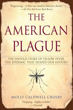 The American Plague: The Untold Story of Yellow Fever, The Epidemic That Shaped Our History - Crosby, Molly Caldwell