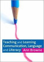 Teaching and Learning Communication, Language and Literacy - Browne, Ann C
