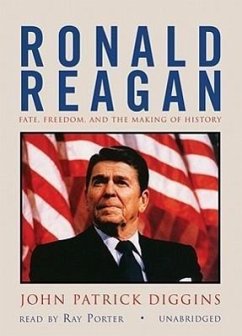 Ronald Reagan: Fate, Freedom, and the Making of History - Diggins, John Patrick